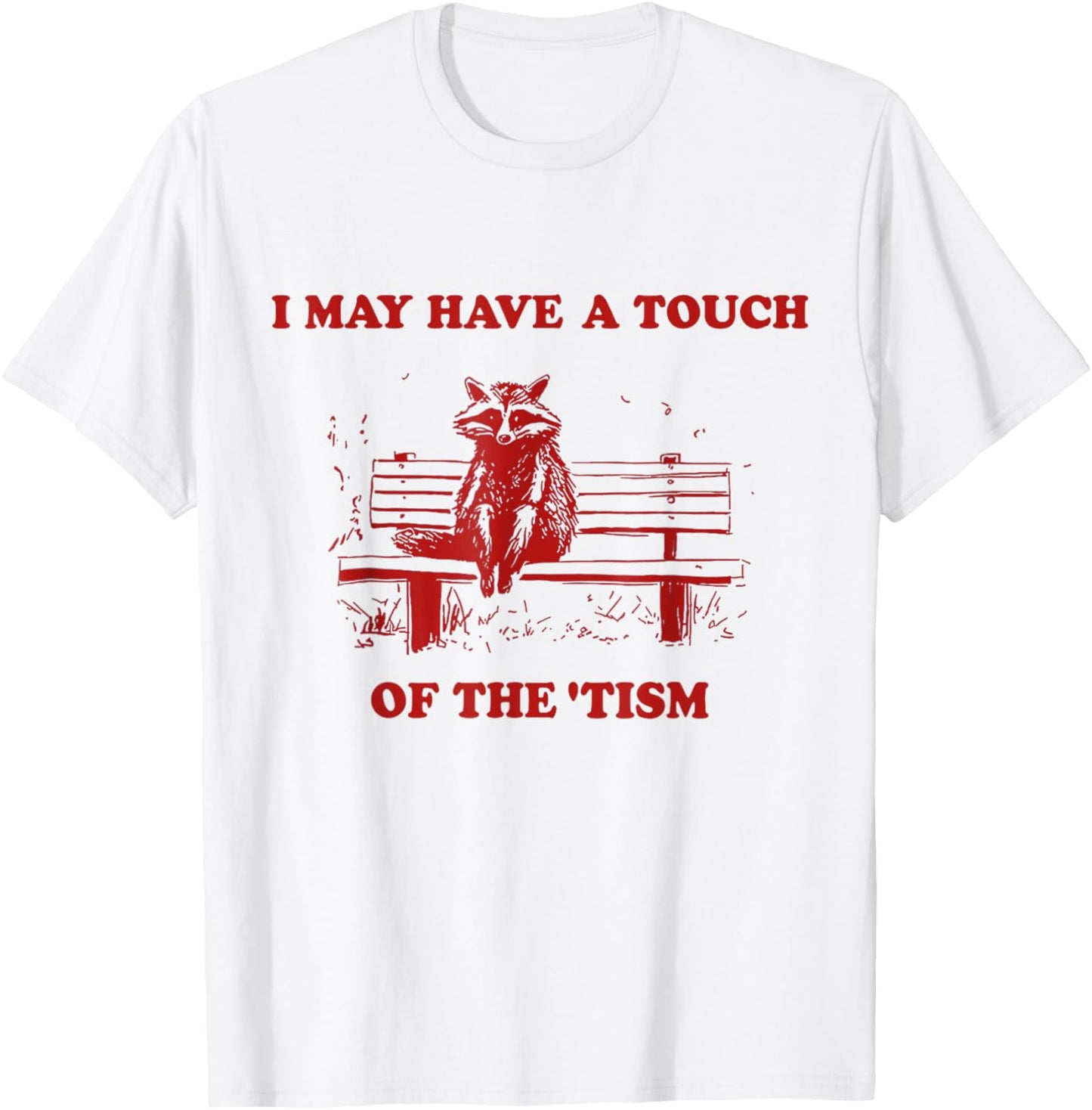 Raccoon I May Have A Touch Of The Tism T-Shirt - T-Shirt | White