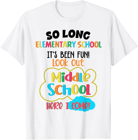So Long Elementary School Middle School Here I Come Last Day T-Shirt - T-Shirt | White