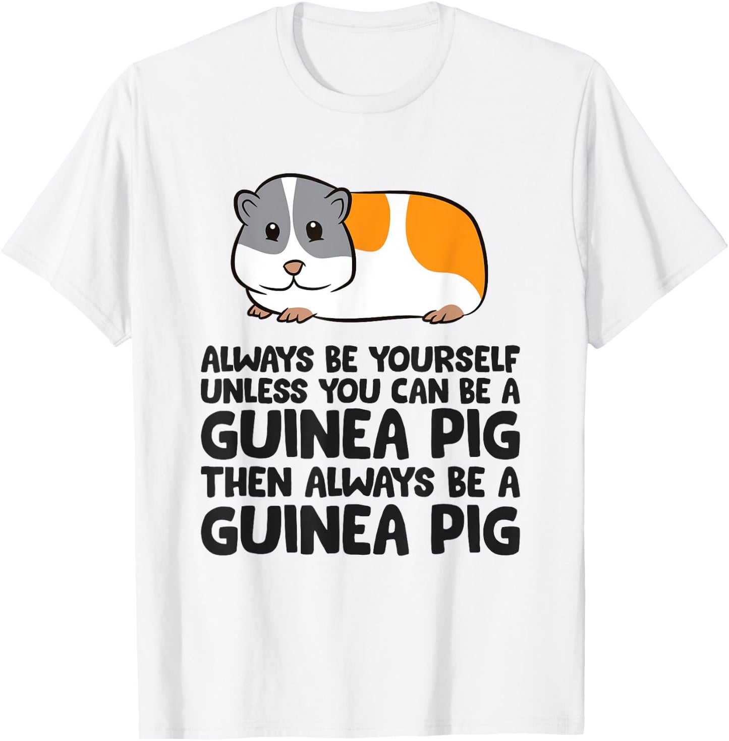 Always Be Yourself Unless You Can Be A Guinea Pig T-Shirt - T-Shirt | White