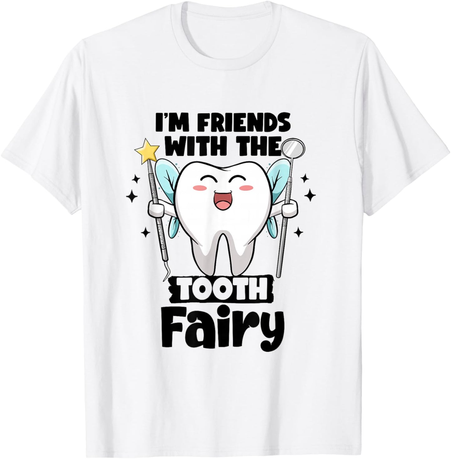 I'm Friends With The Tooth Fairy Dental Pediatric Dentist T-Shirt - T-Shirt | White