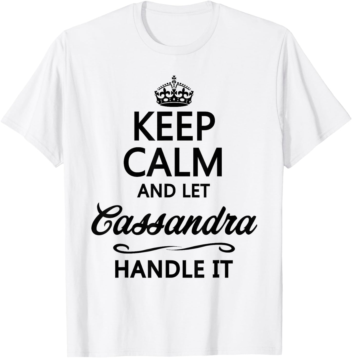 KEEP CALM and let CASSANDRA Handle It | Funny Name Gift T-Shirt - T-Shirt | White
