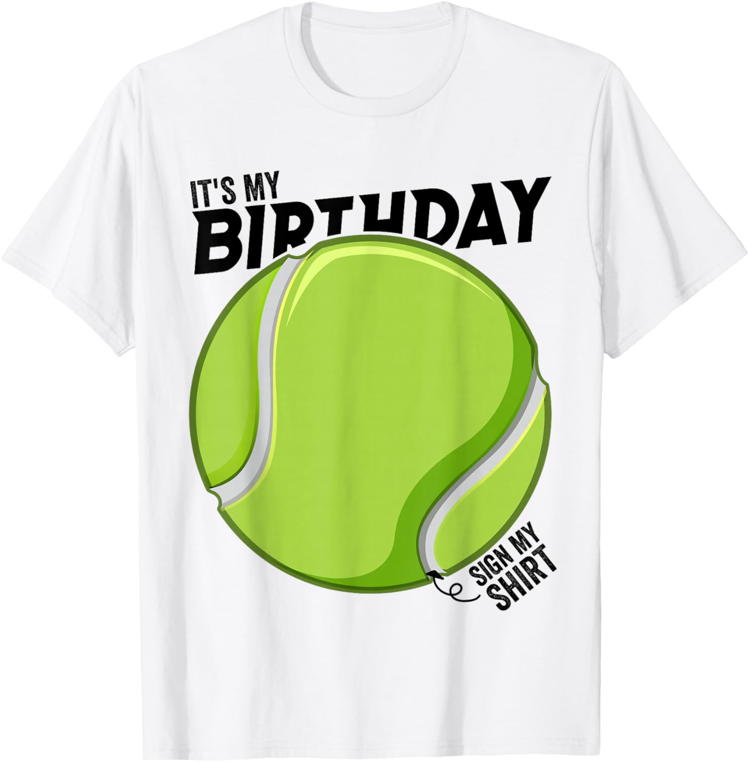 It's My Birthday Sign My Shirt Tennis Birthday Party T-Shirt - T-Shirt | White