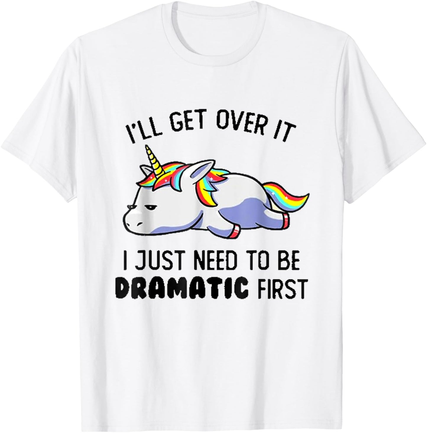 I'll Get Over It I Just Need To Be Dramatic First T-Shirt - T-Shirt | White