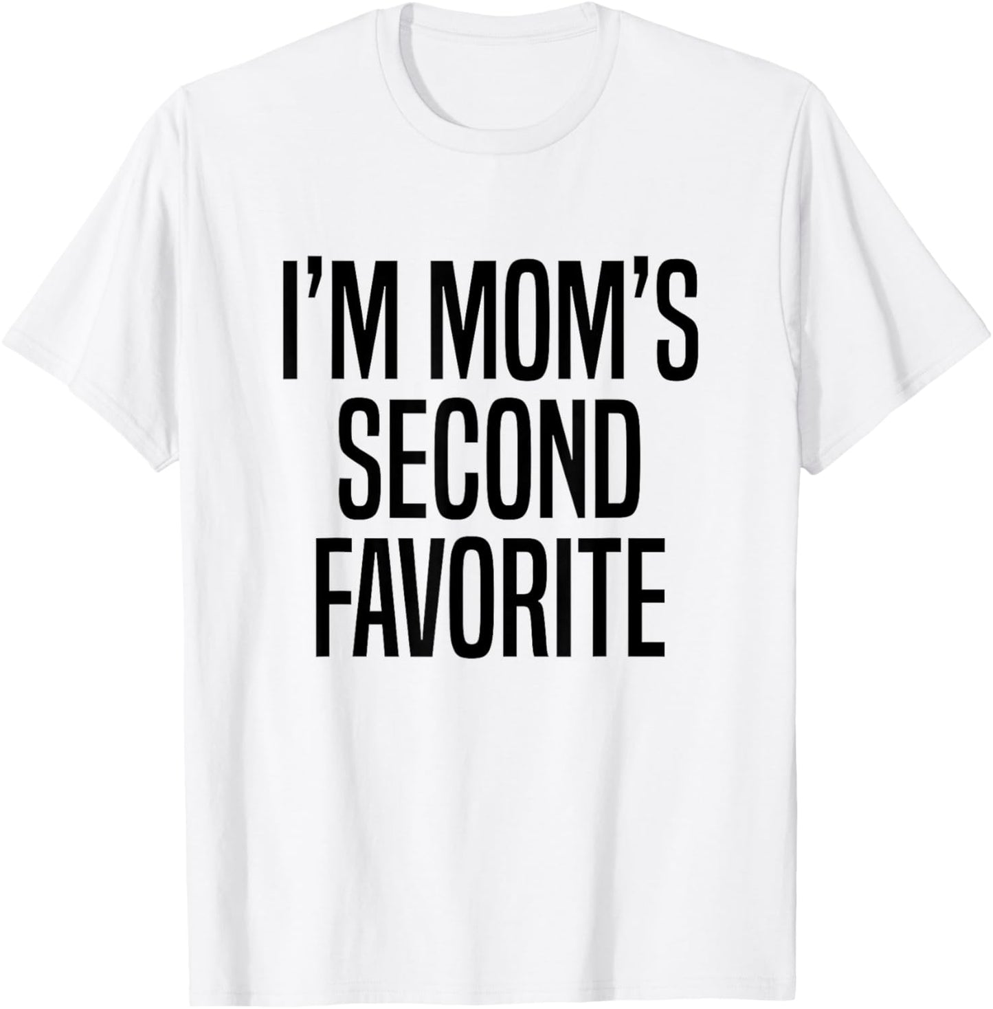 I’m Mom’s Second Favorite T-Shirt - T-Shirt | White