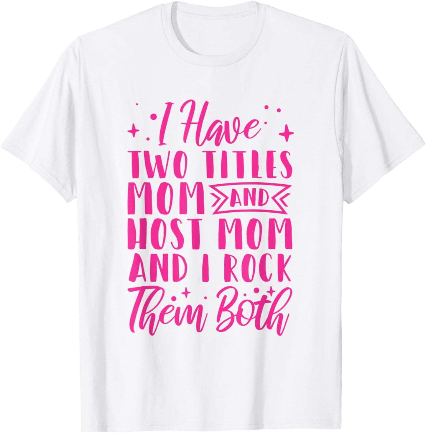 I Have Two Titles Mom And Host Mom And I Rock Them Both T-Shirt - T-Shirt | White
