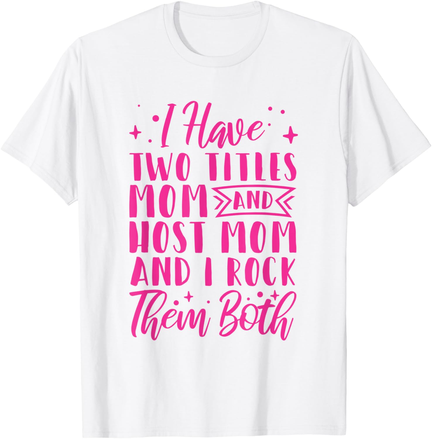 I Have Two Titles Mom And Host Mom And I Rock Them Both T-Shirt - T-Shirt | White