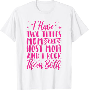 I Have Two Titles Mom And Host Mom And I Rock Them Both T-Shirt - T-Shirt | White
