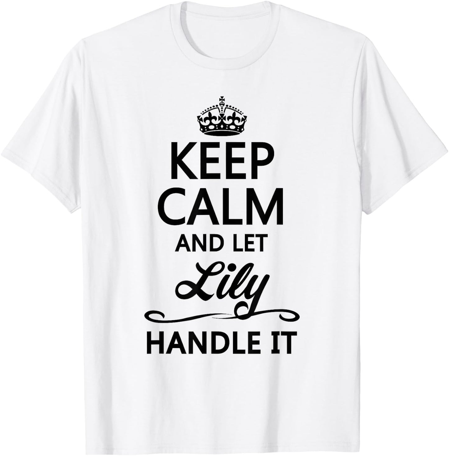 Keep Calm and let Lily Handle It | Funny Name Gift T-Shirt - T-Shirt | White