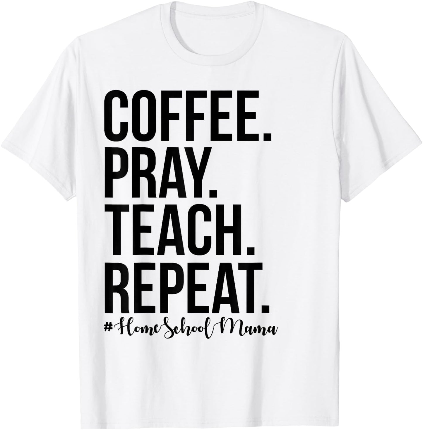 Homeschool Mom Coffee Pray Teach Repeat Gift Mom Mother T-Shirt - T-Shirt | White