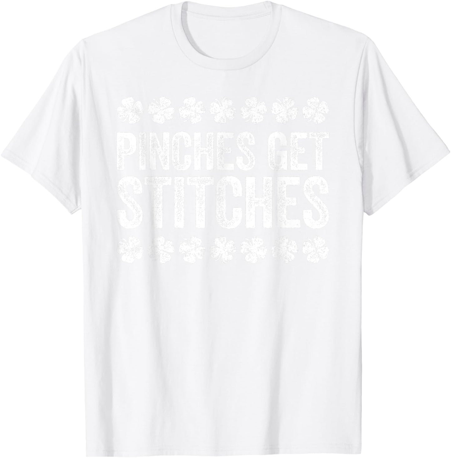 Pinches Get Stitches Shirt Irish Men Women St Patricks Day T-Shirt - T-Shirt | White
