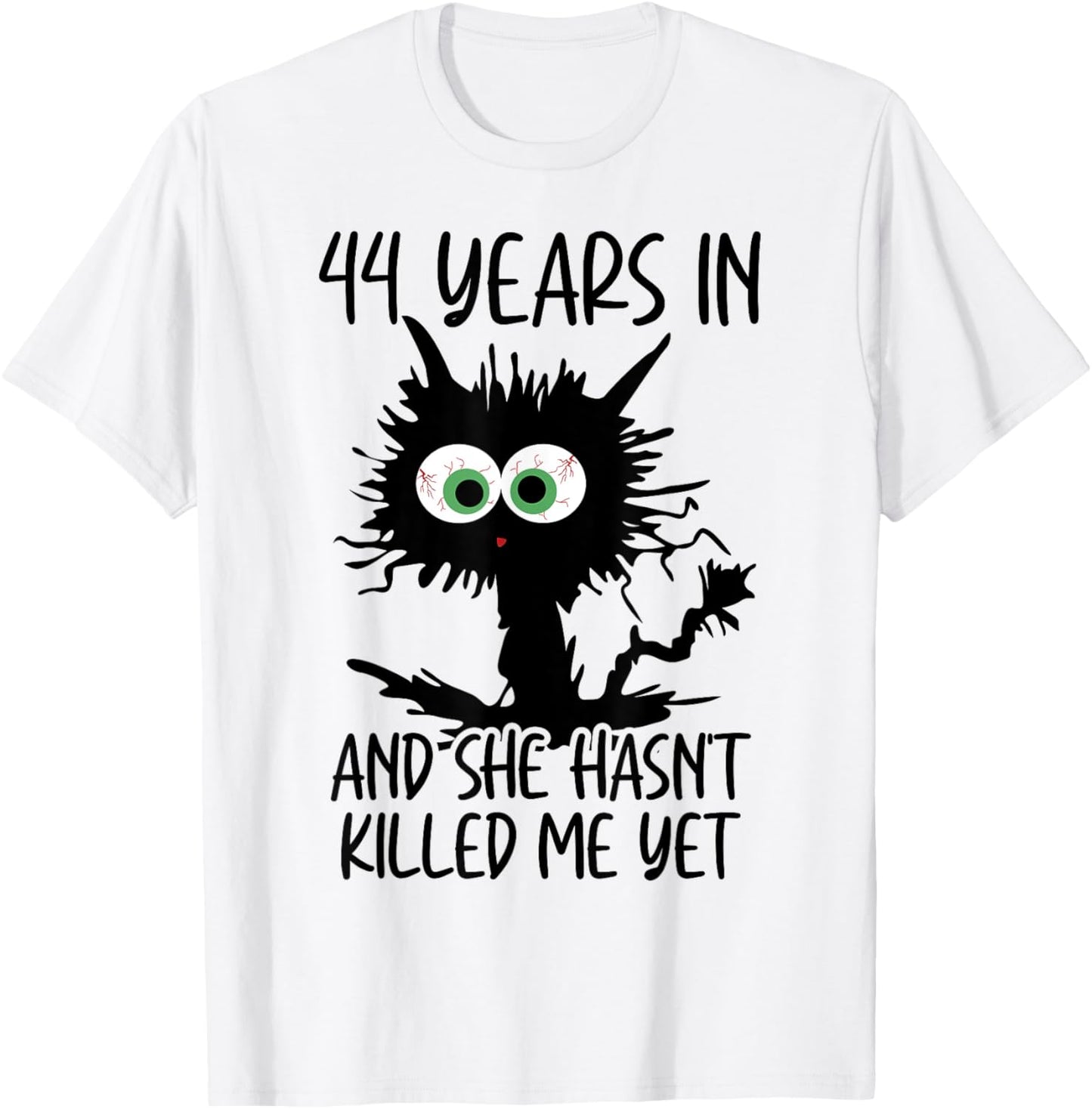 44 Years In And She Hasn't Killed Me Yet T-Shirt - T-Shirt | White