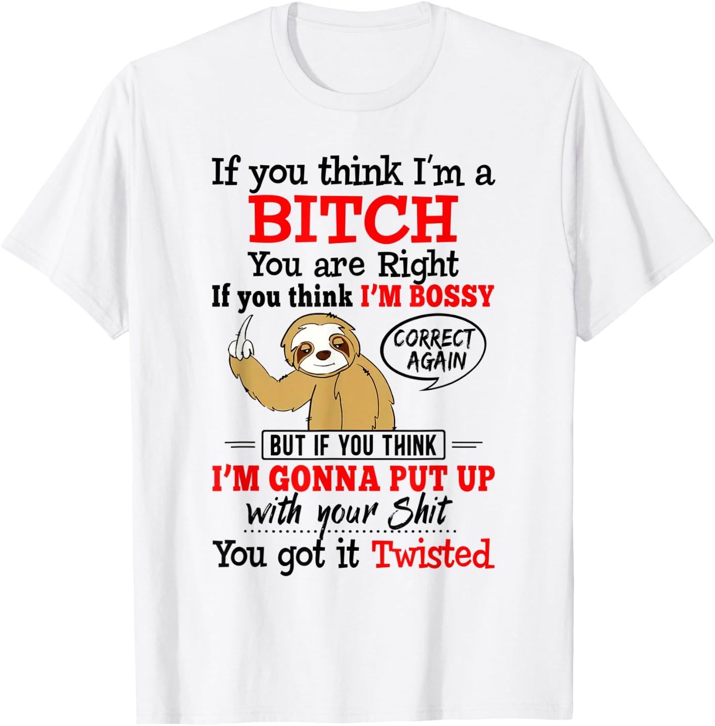 If You Think I'm A Bitch You Are Right Funny Sloth Gift T-Shirt - T-Shirt | White