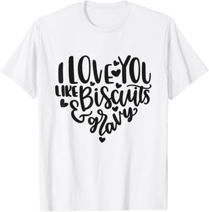 I Love You Like Biscuits And Gravy Cute Southern Quote T-Shirt - T-Shirt | White