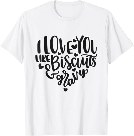 I Love You Like Biscuits And Gravy Cute Southern Quote T-Shirt - T-Shirt | White