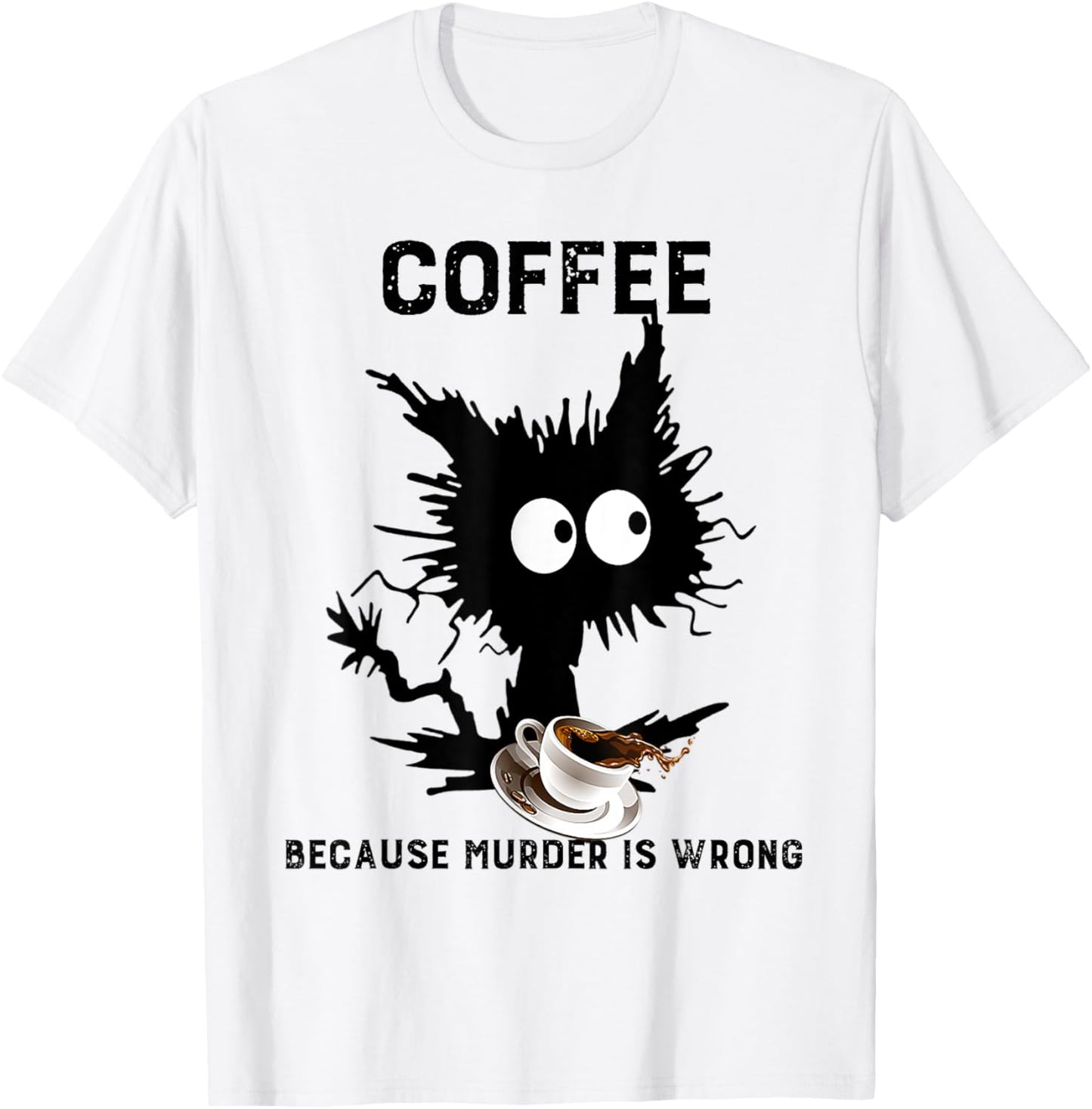 Coffee Because Murder Is Wrong Black Cat Caffeine Funny Meme T-Shirt - T-Shirt | White