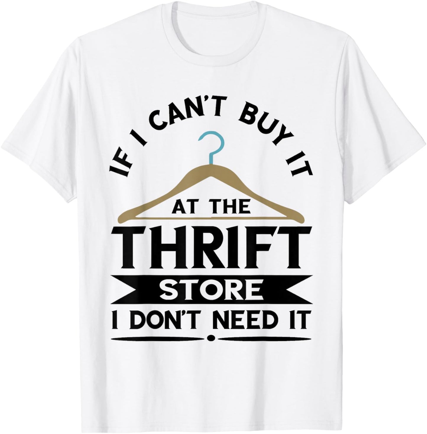 Thrifting If I Can't Buy It On The Thrift Store Thrifter T-Shirt - T-Shirt | White