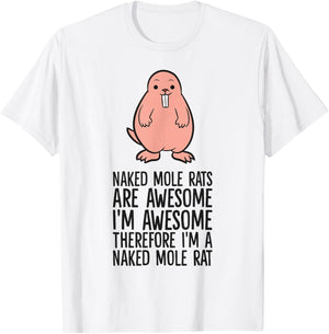 Naked Mole Rats are Awesome Therefore I'm A Naked Mole Rat T-Shirt - T-Shirt | White