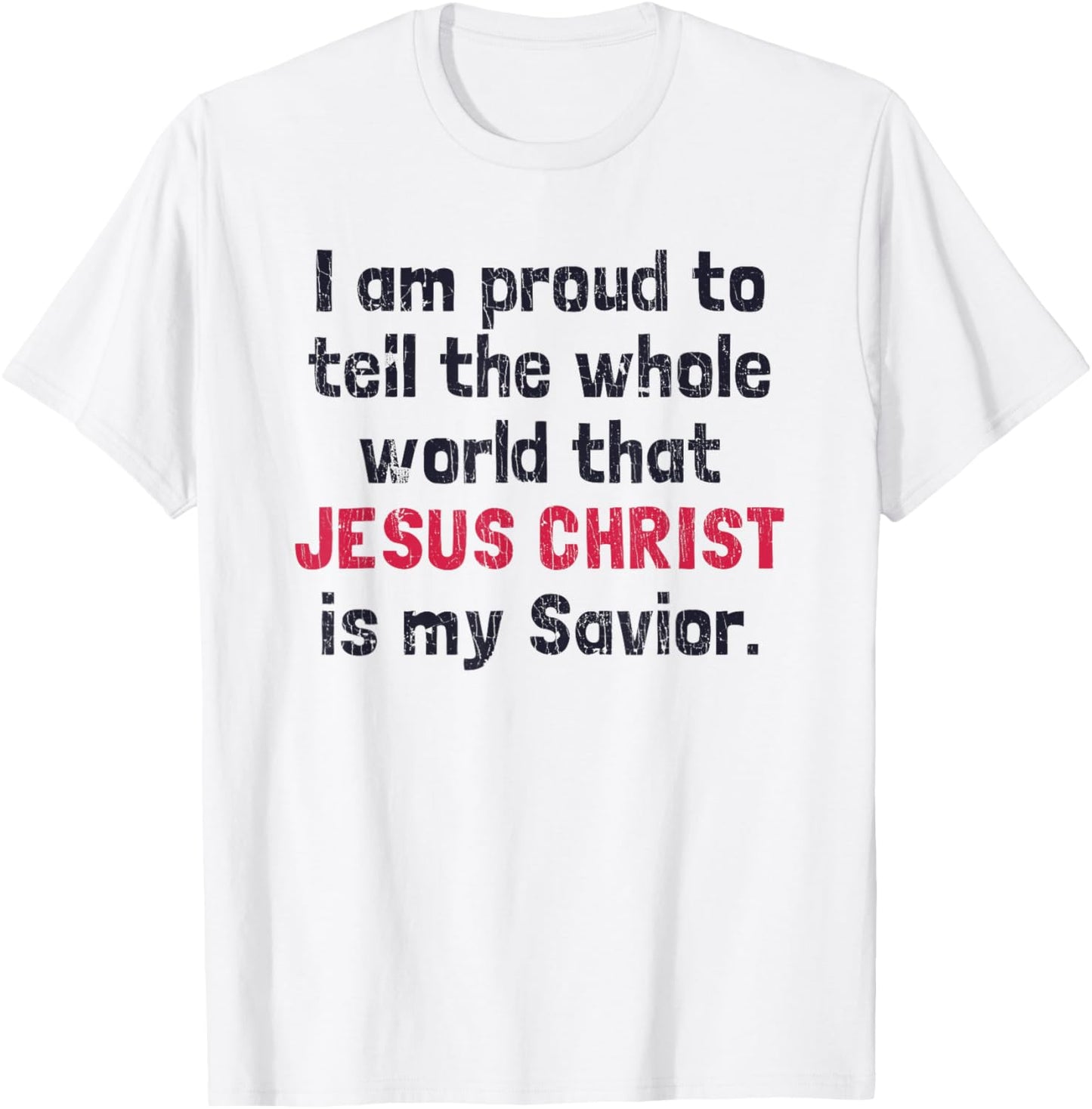 I Am Proud To Tell The World That Jesus Christ Is My Savior T-Shirt - T-Shirt | White