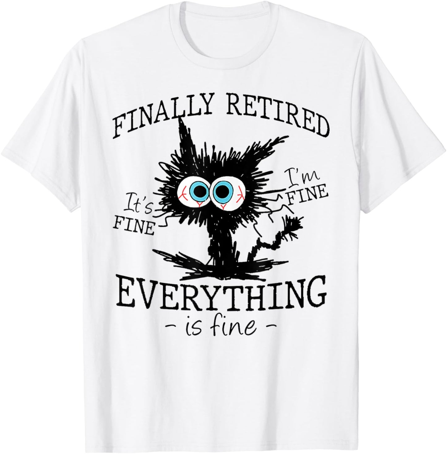 Retired It's Fine I'm Fine Everything Is Fine Retirement Cat T-Shirt - T-Shirt | White