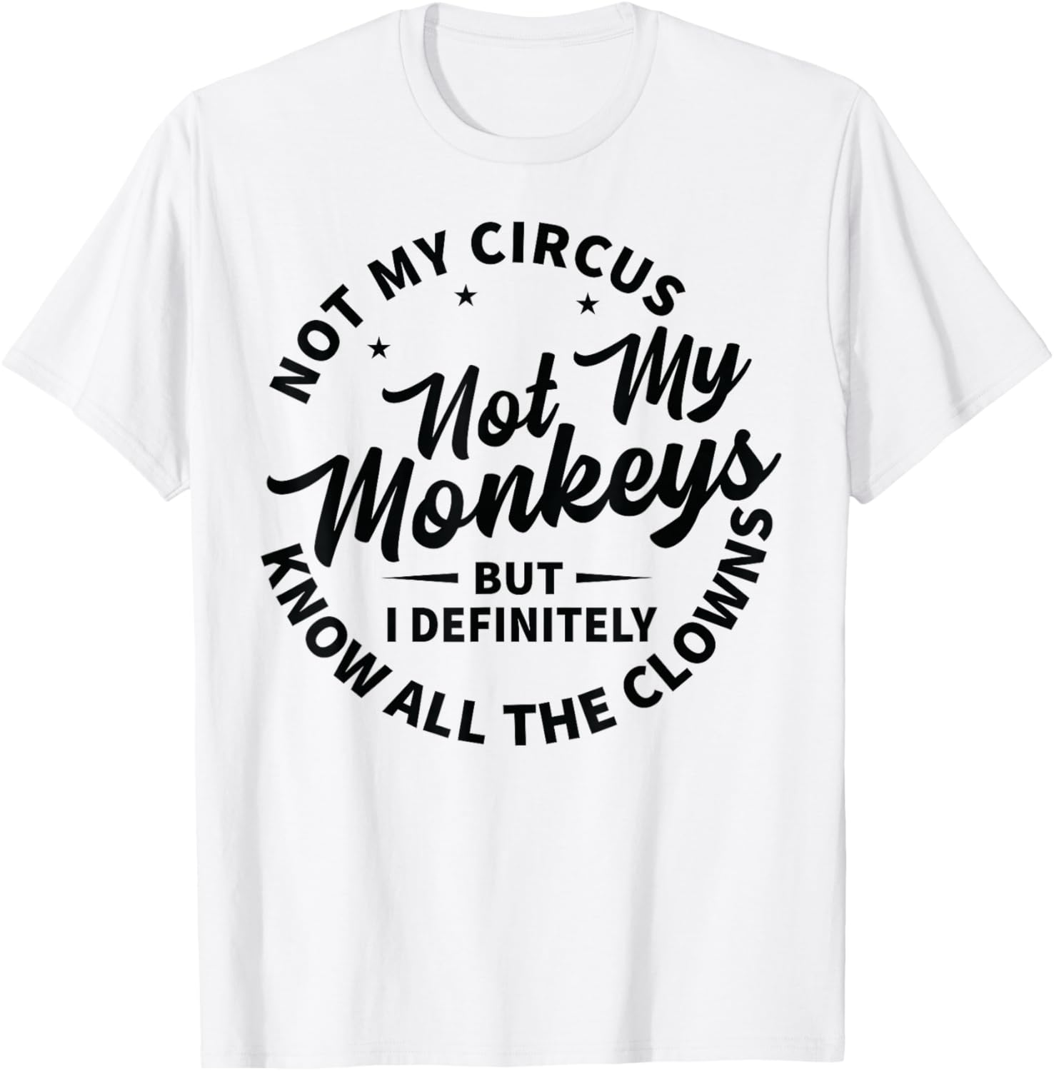 Not My Circus Not My Monkeys But I Know All The Clowns T-Shirt - T-Shirt | White