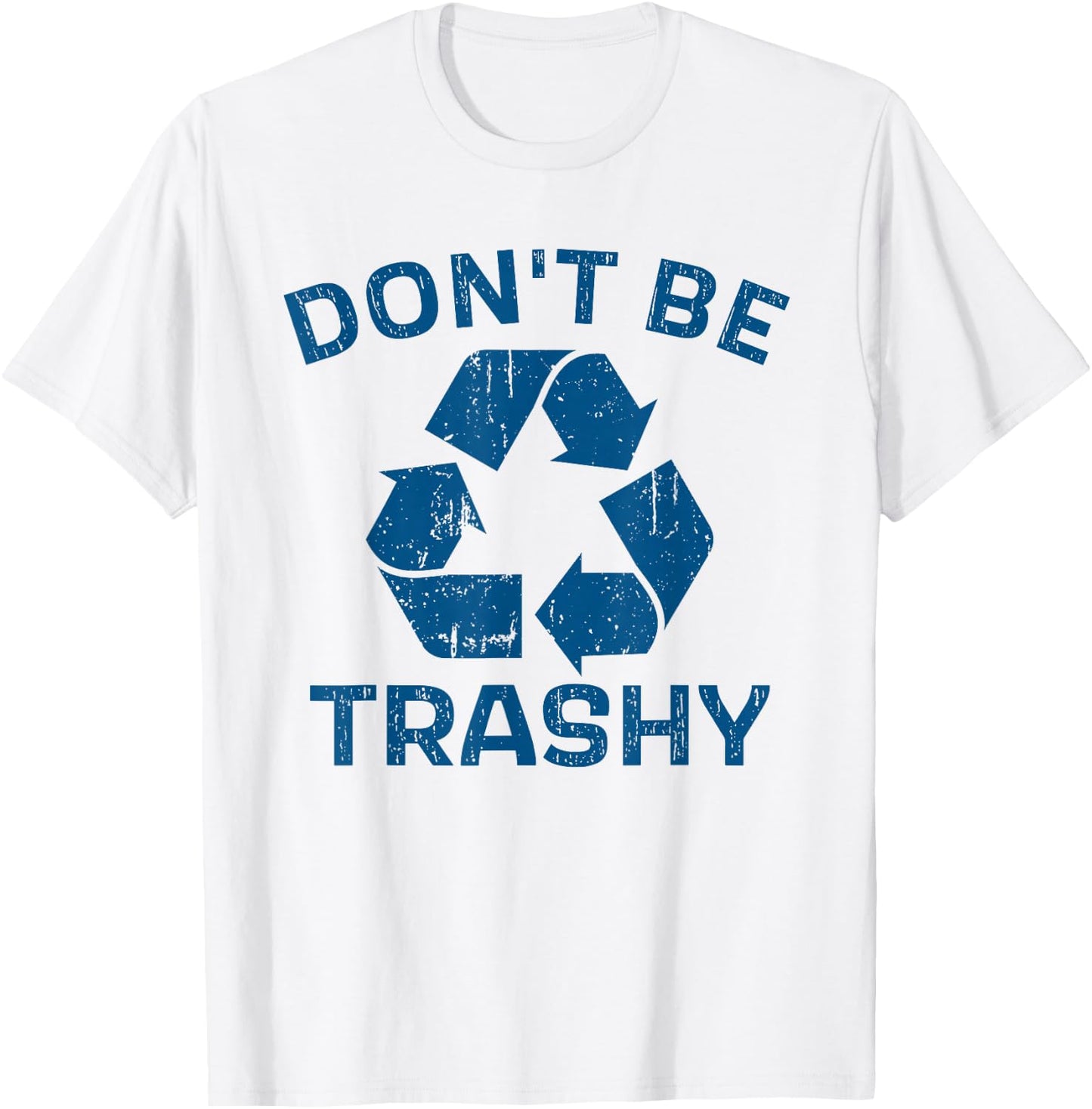 Earth Day Don't Be Trashy Recycle Save Our Planet T-Shirt - T-Shirt | White