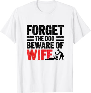 Forget The Dog Beware of Wife Funny Husband T-Shirt - T-Shirt | White