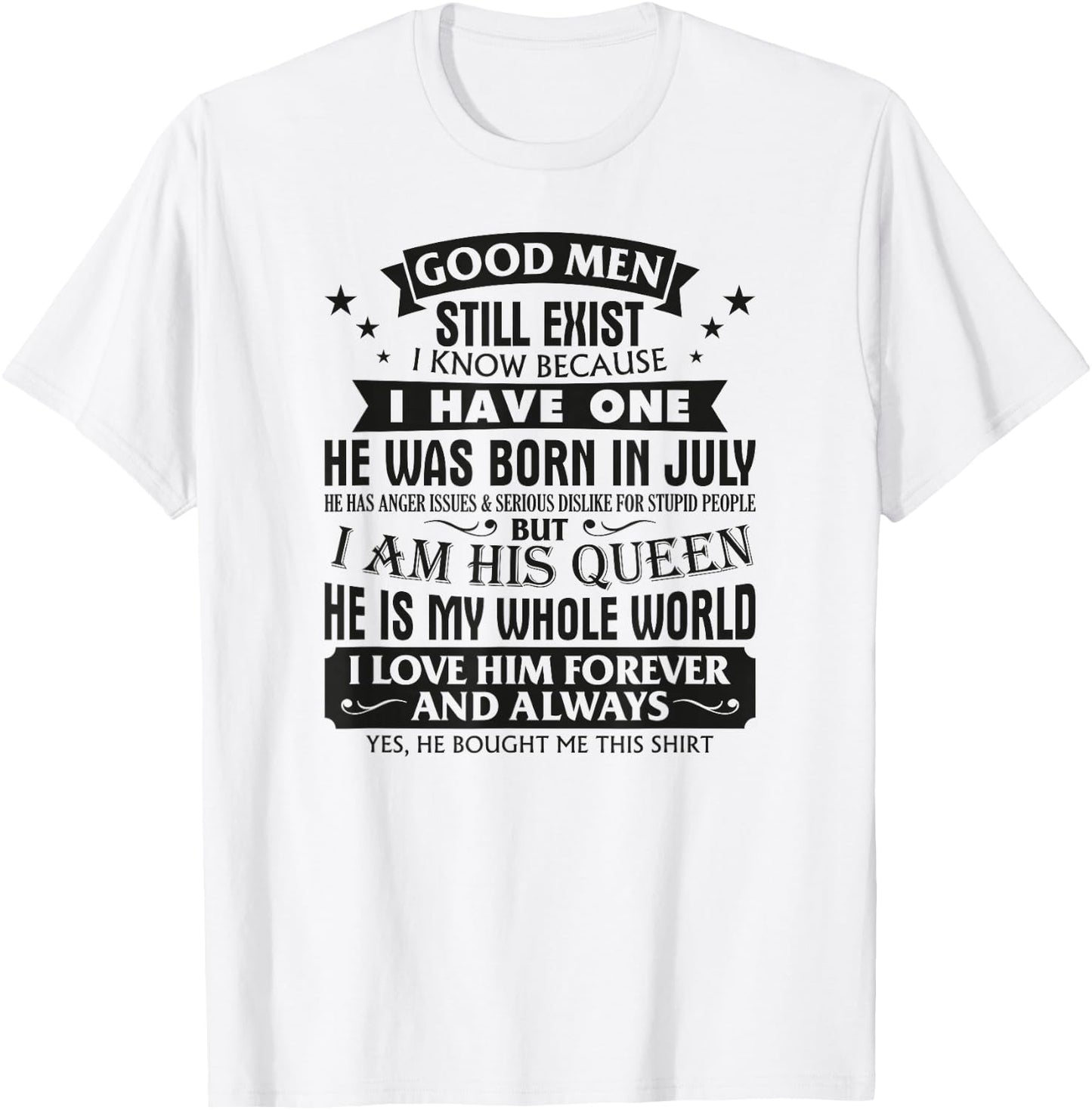 Good Men Still Exist I Know I Have One Born In July Birthday T-Shirt - T-Shirt | White