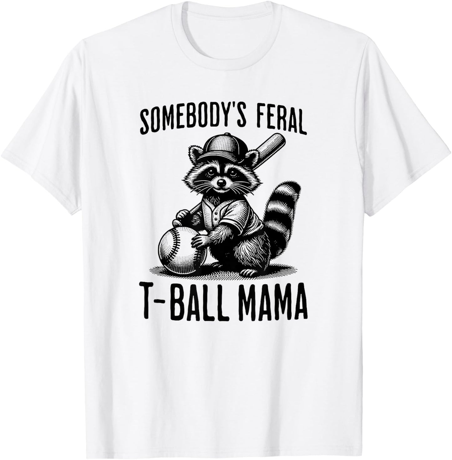 Somebody's Feral T-ball Mama Funny Sports Baseball Trendy T-Shirt - T-Shirt | White
