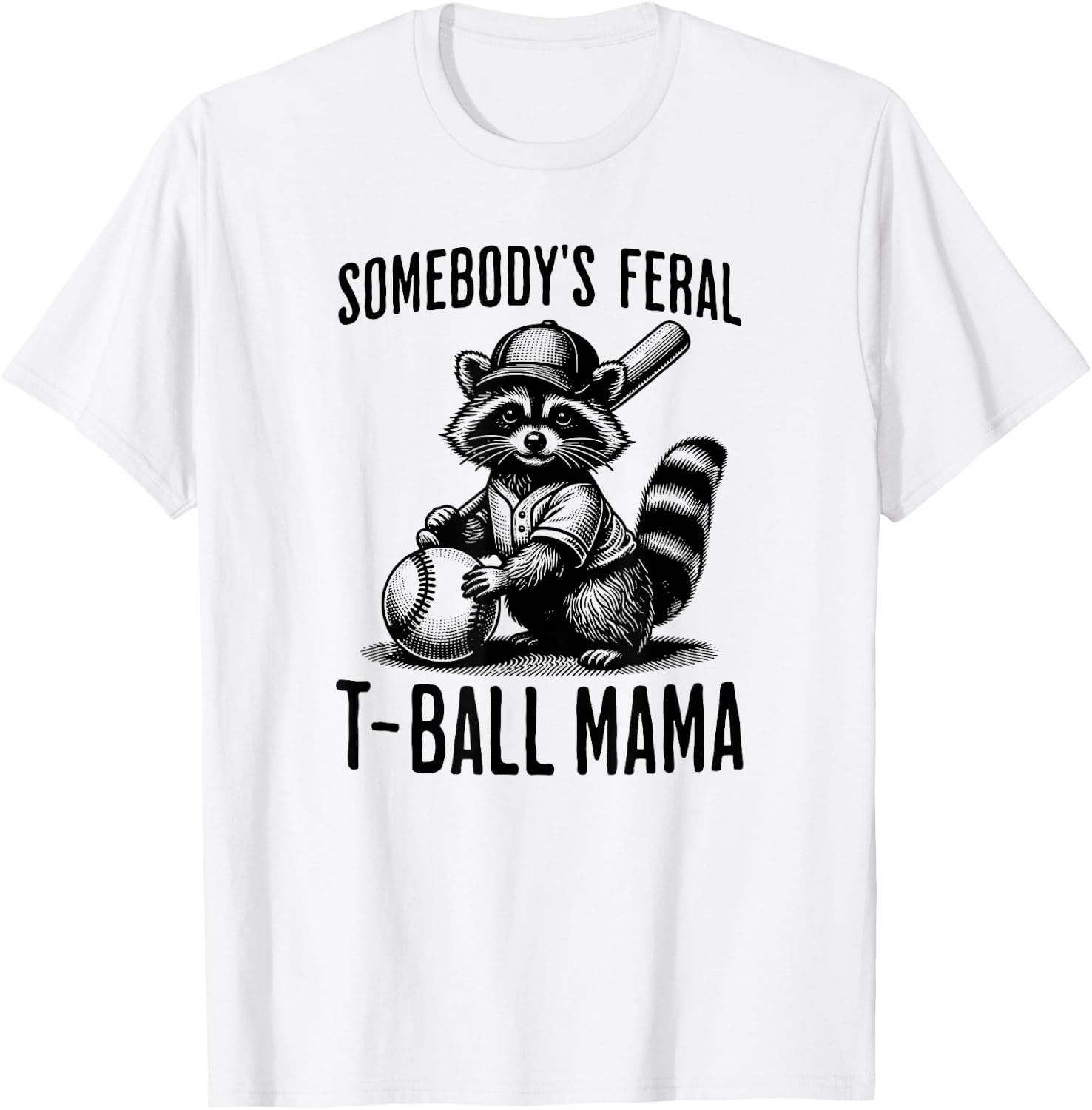Somebody's Feral T-ball Mama Funny Sports Baseball Trendy T-Shirt - T-Shirt | White