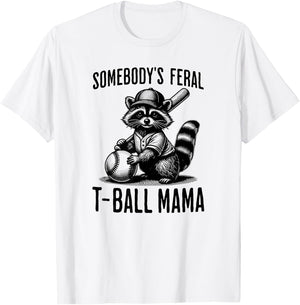 Somebody's Feral T-ball Mama Funny Sports Baseball Trendy T-Shirt - T-Shirt | White