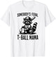 Somebody's Feral T-ball Mama Funny Sports Baseball Trendy T-Shirt - T-Shirt | White