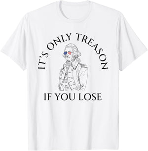 It's Only Treason If You Lose American Patriotic 4th Of July Women Kids Men T-Shirt - T-Shirt | White