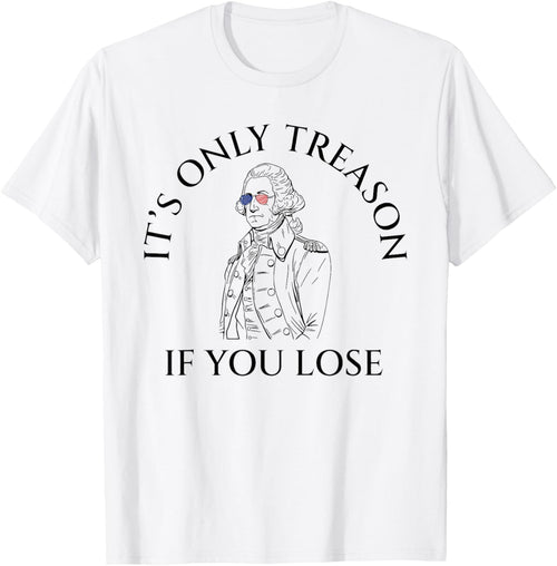 It's Only Treason If You Lose American Patriotic 4th Of July Women Kids Men