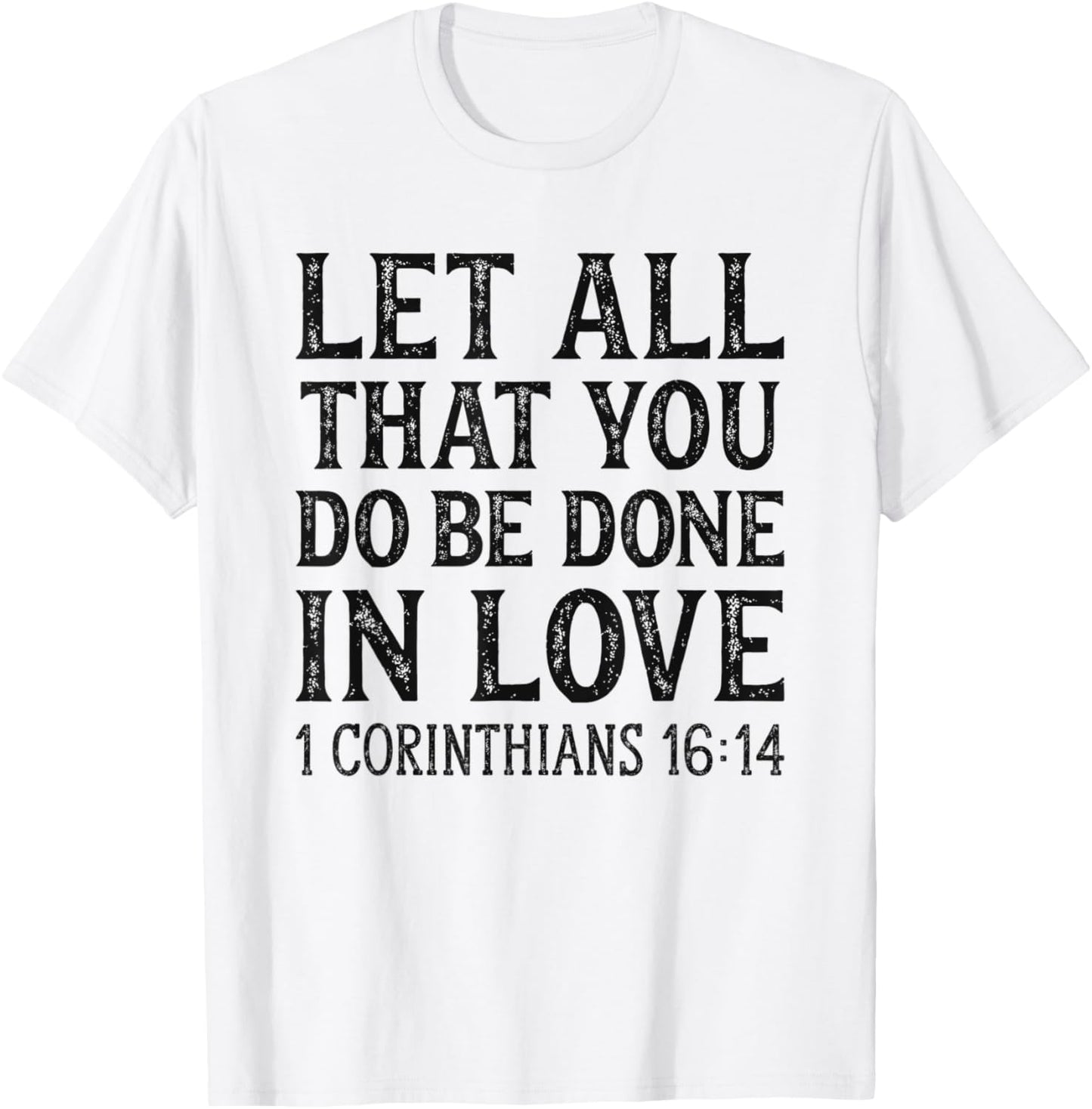 Let All That You Do Be Done In Love Bible Christian T-Shirt - T-Shirt | White