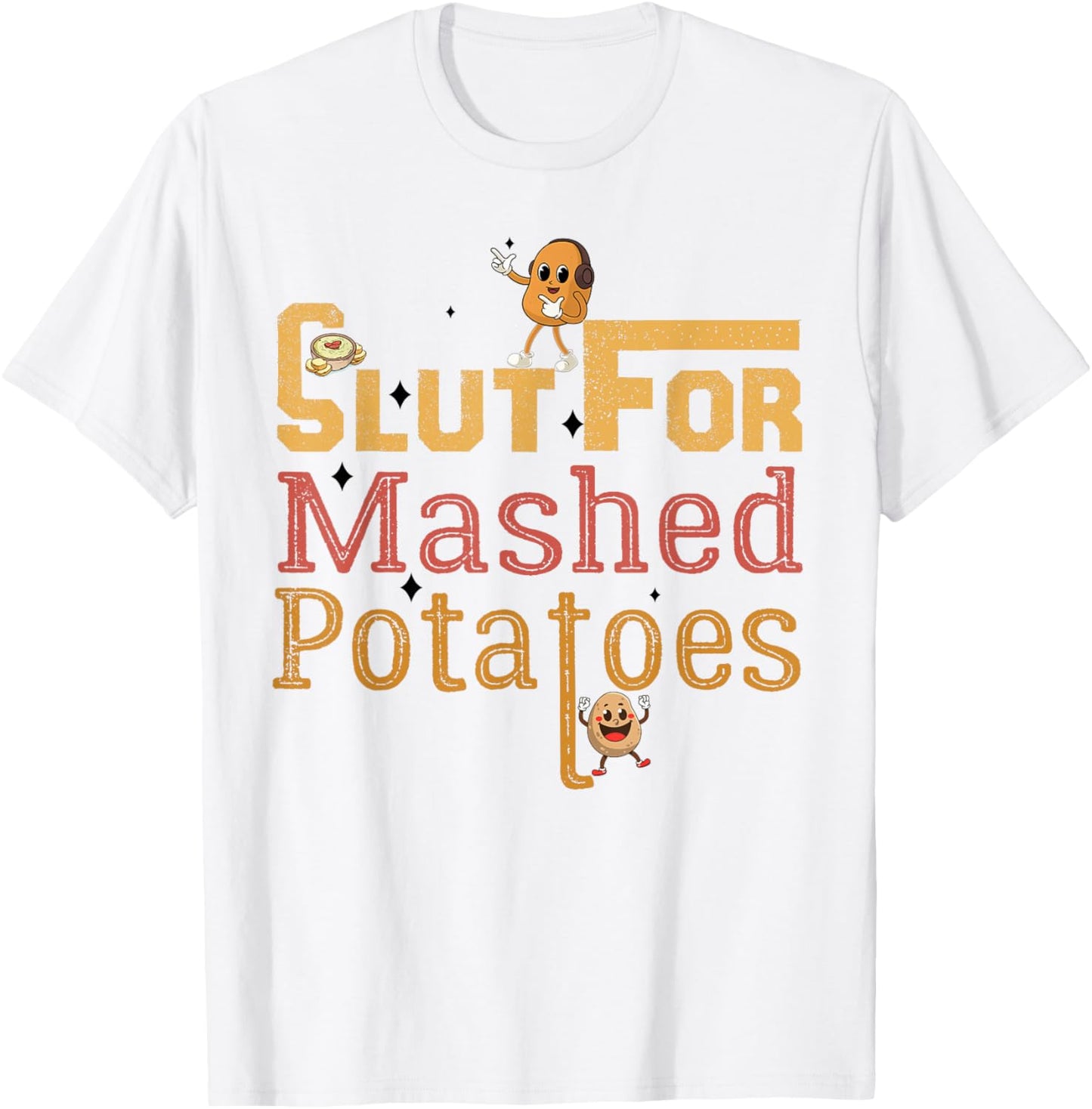 Slut For Mashed Potatoes seasoning and chick Funny Gag Gifts T-Shirt - T-Shirt | White