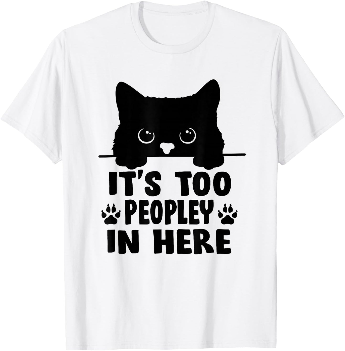 It's Too Peopley In Here Bored Cat Funny Introvert Black Cat T-Shirt - T-Shirt | White