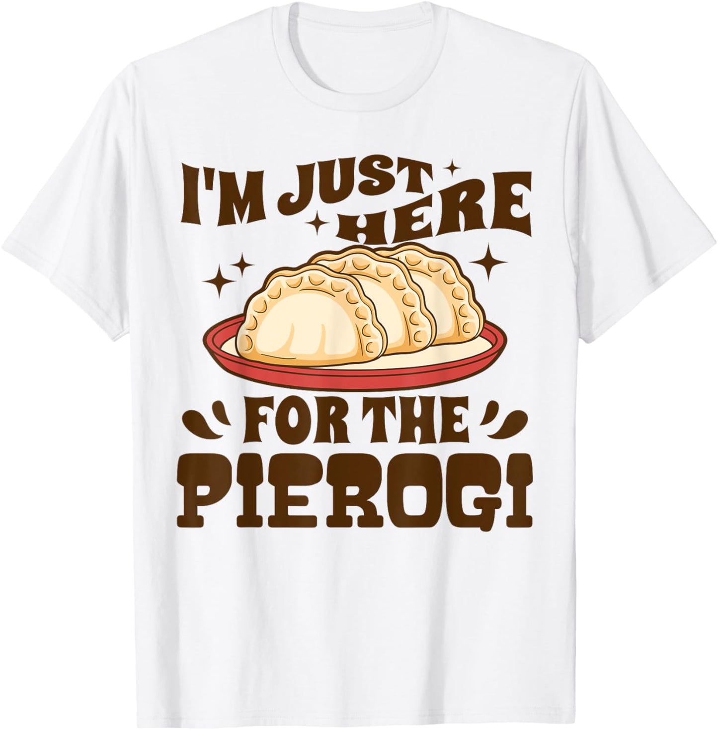 I'm Just Here For The Pierogi Polish Food Poland Funny T-Shirt - T-Shirt | White