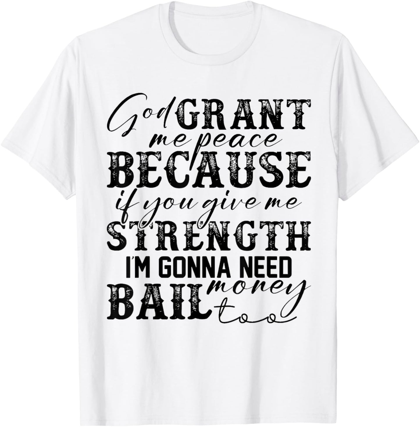 God Grant Me Peace Strength Funny Christian Faith Jesus T-Shirt - T-Shirt | White