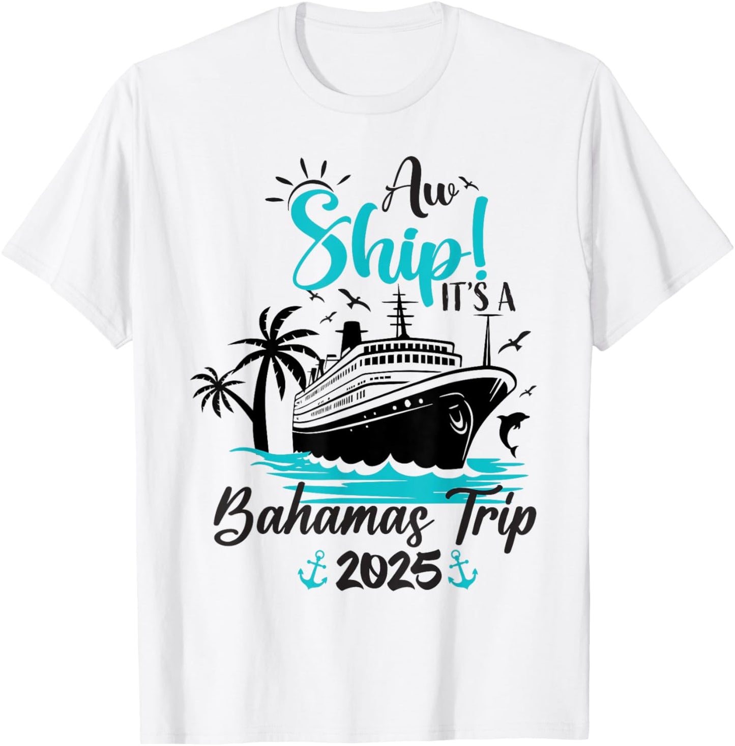 Aw Ship It's A Bahamas Trip 2025 Family Cruise Vacation Fun T-Shirt - T-Shirt | White