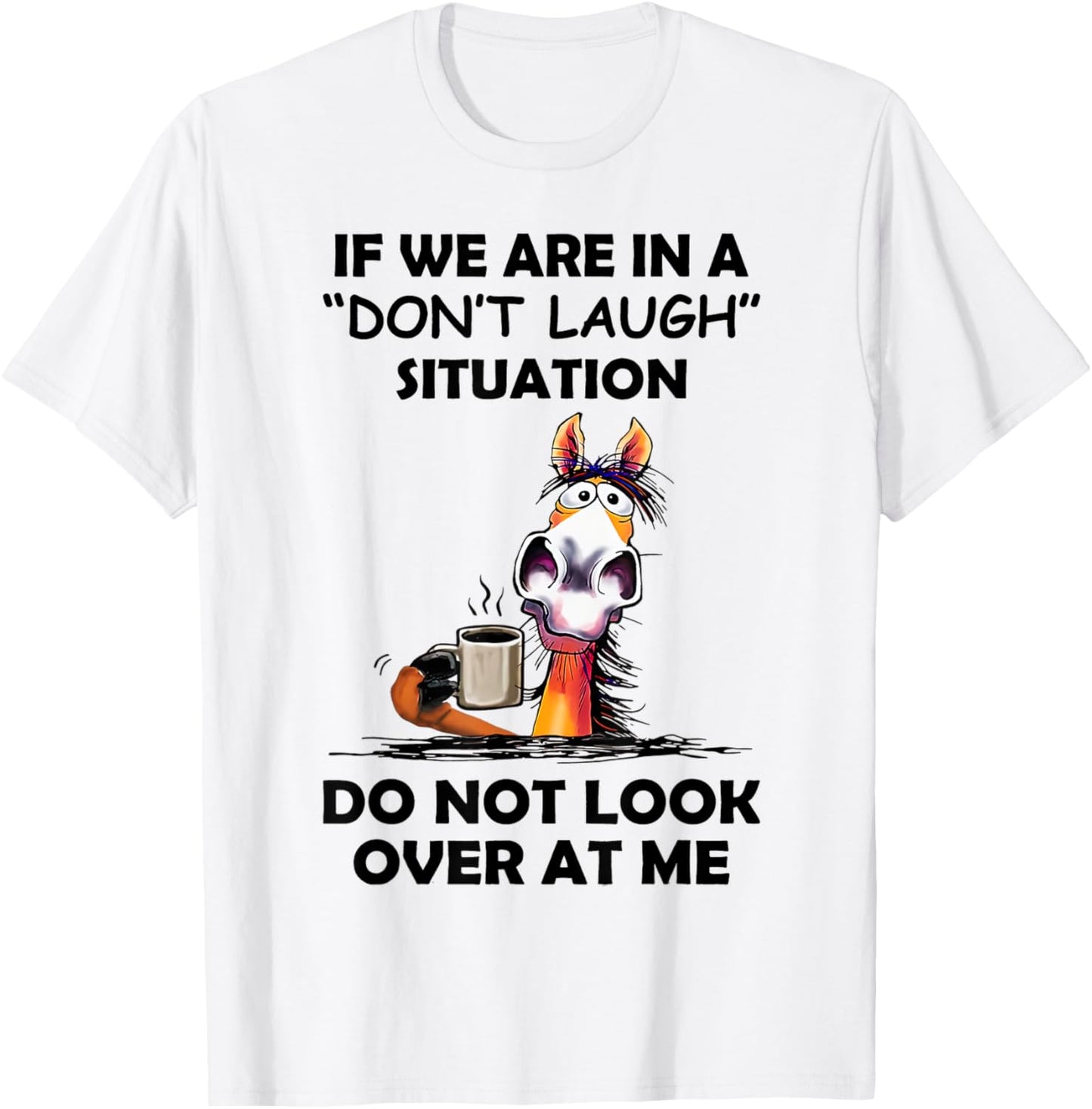 If We Are In A Don't Laugh Situation Do Not Look Over At Me T-Shirt - T-Shirt | White