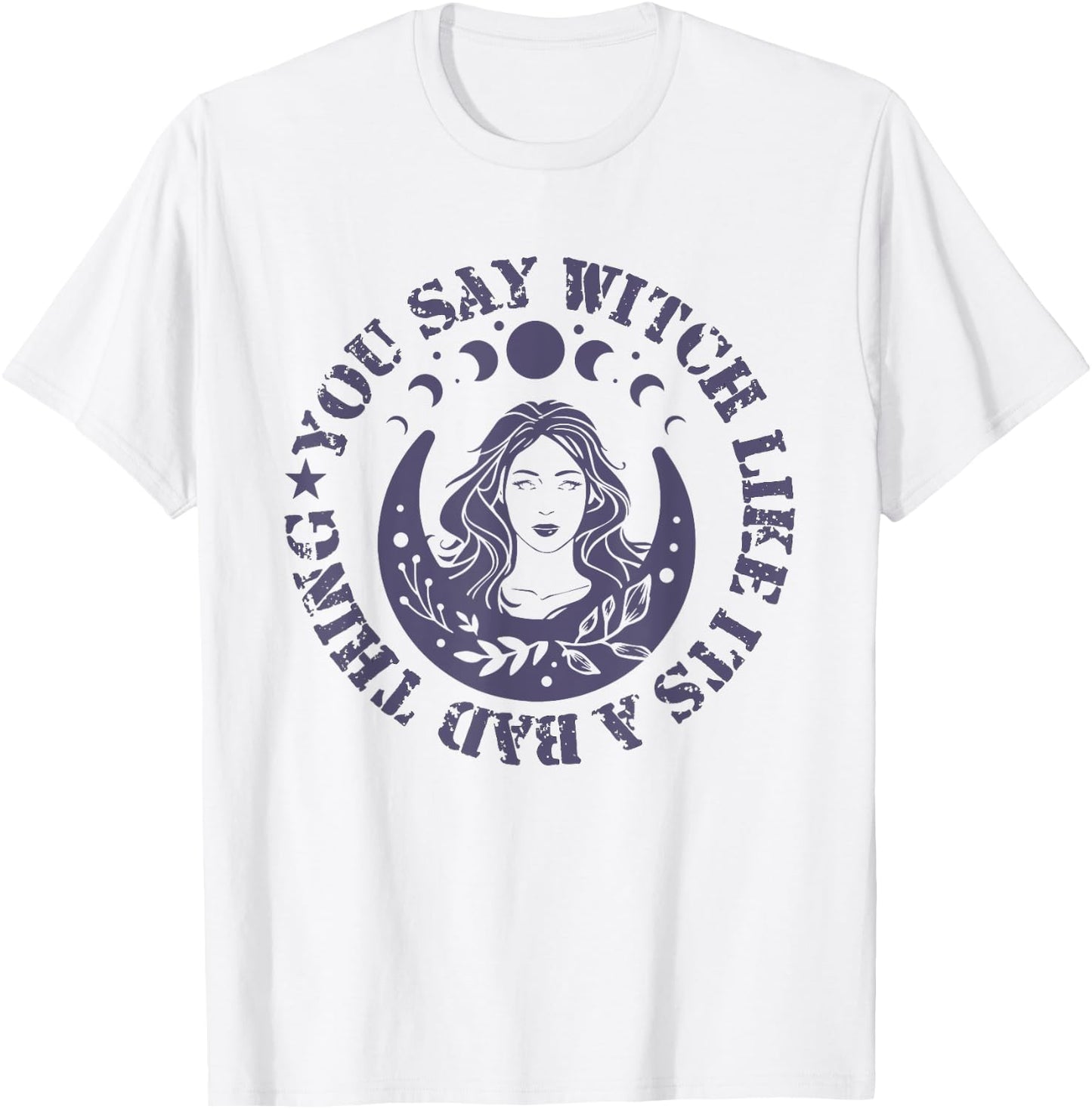 You Say Witch Like It's a Bad Thing T-Shirt - T-Shirt | White