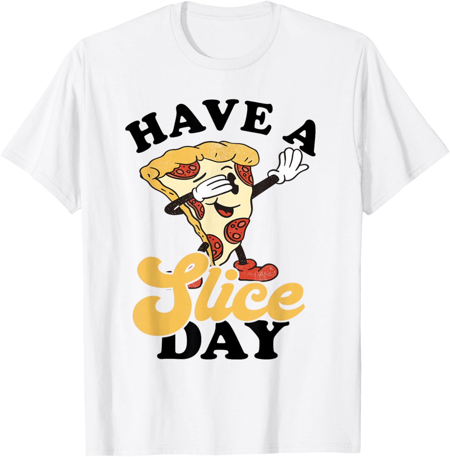 Pizza Pepperoni Pizza Slice Pizza Lover Have A Slice Day T-Shirt - T-Shirt | White