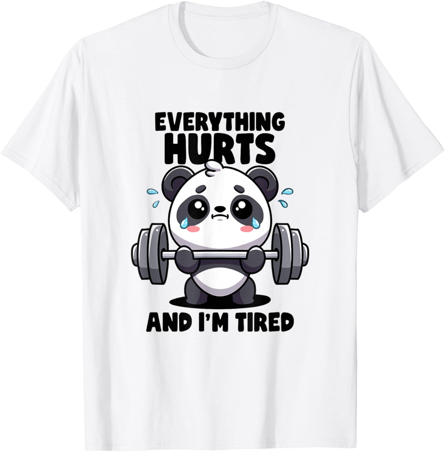 Everything Hurts And I'm Tired Panda Lifting Gym Quotes Gym T-Shirt - T-Shirt | White