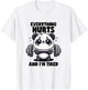 Everything Hurts And I'm Tired Panda Lifting Gym Quotes Gym T-Shirt - T-Shirt | White