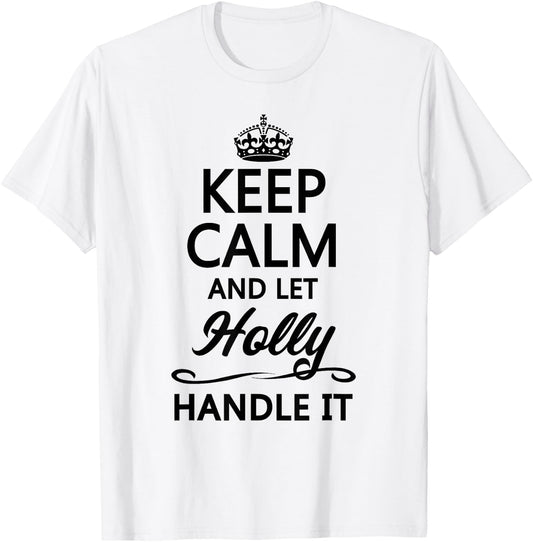 Keep Calm and Let Holly Handle It Funny Name Gift T-Shirt - T-Shirt | White