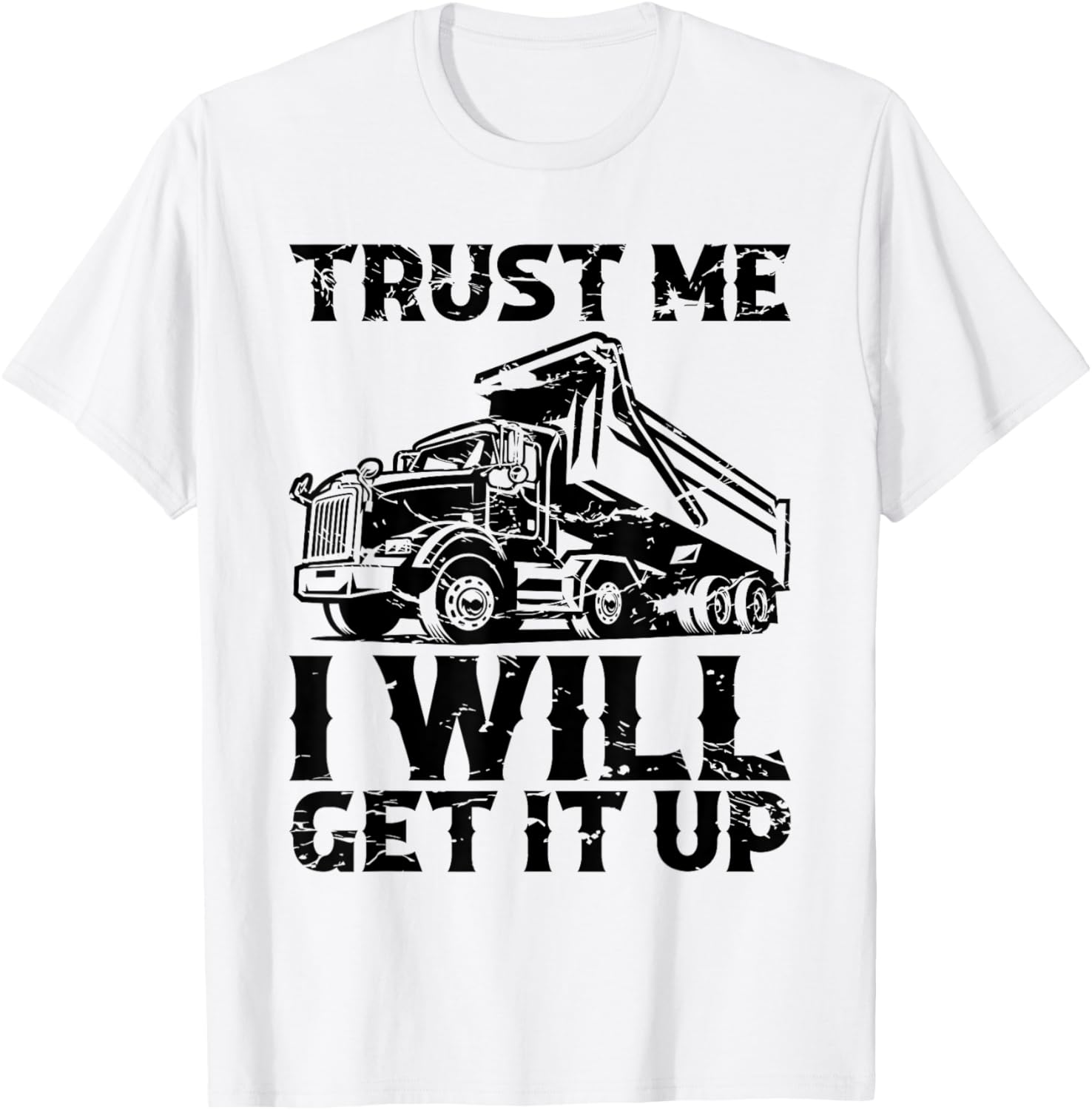 Truck Fit Dump Trucks Dump Truck Driver T-Shirt - T-Shirt | White