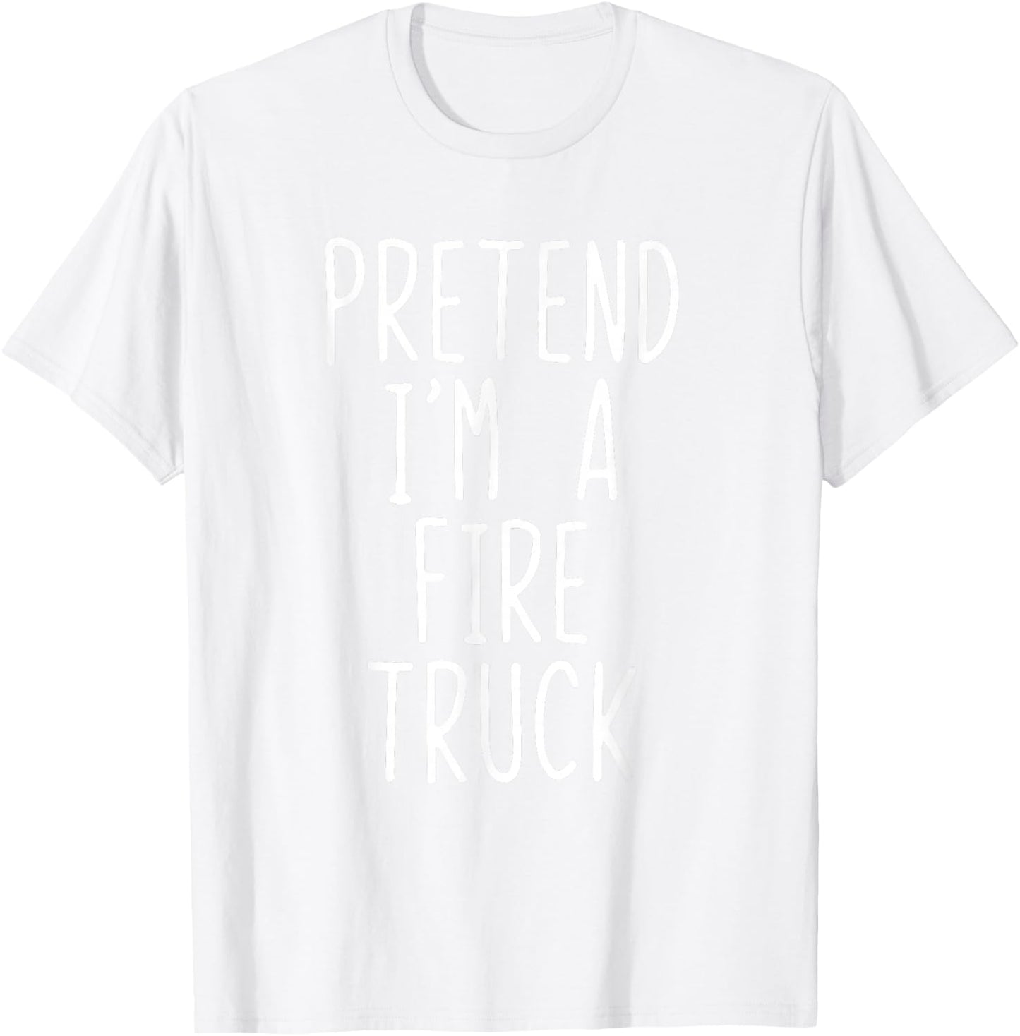 Pretend I'm A Fire Truck Costume Halloween Lazy Adult Kids T-Shirt - T-Shirt | White
