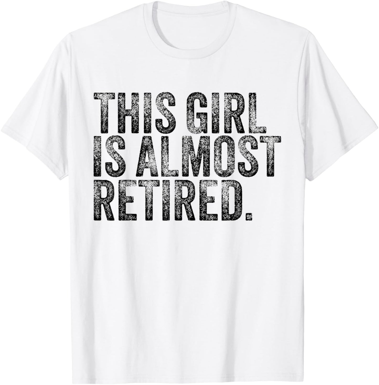 This Girl Is Almost Retired Retiring Soon Retirement Women T-Shirt - T-Shirt | White
