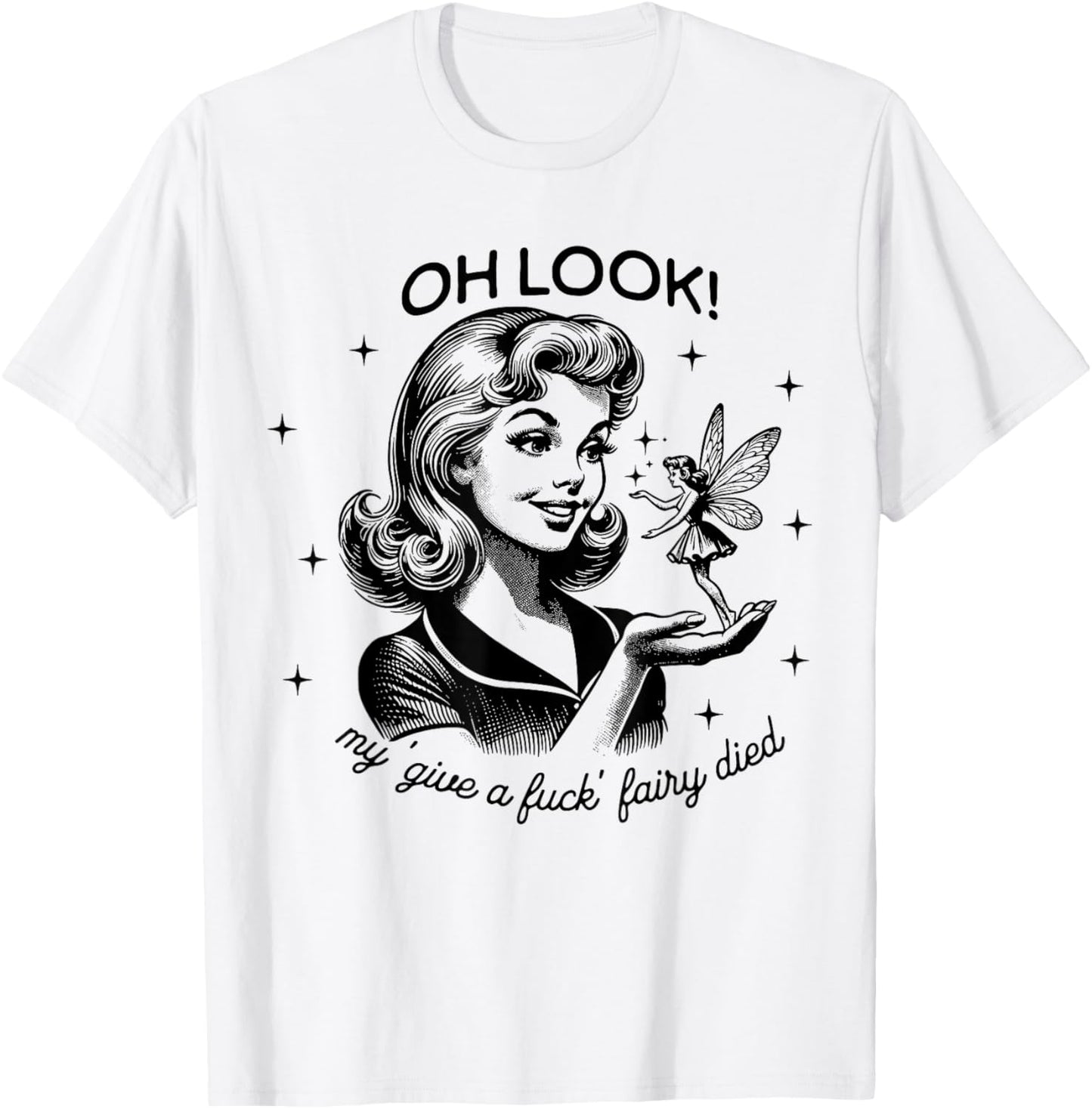 Funny Retro Housewife Oh Look My Give A Fuck Fairy Died T-Shirt - T-Shirt | White