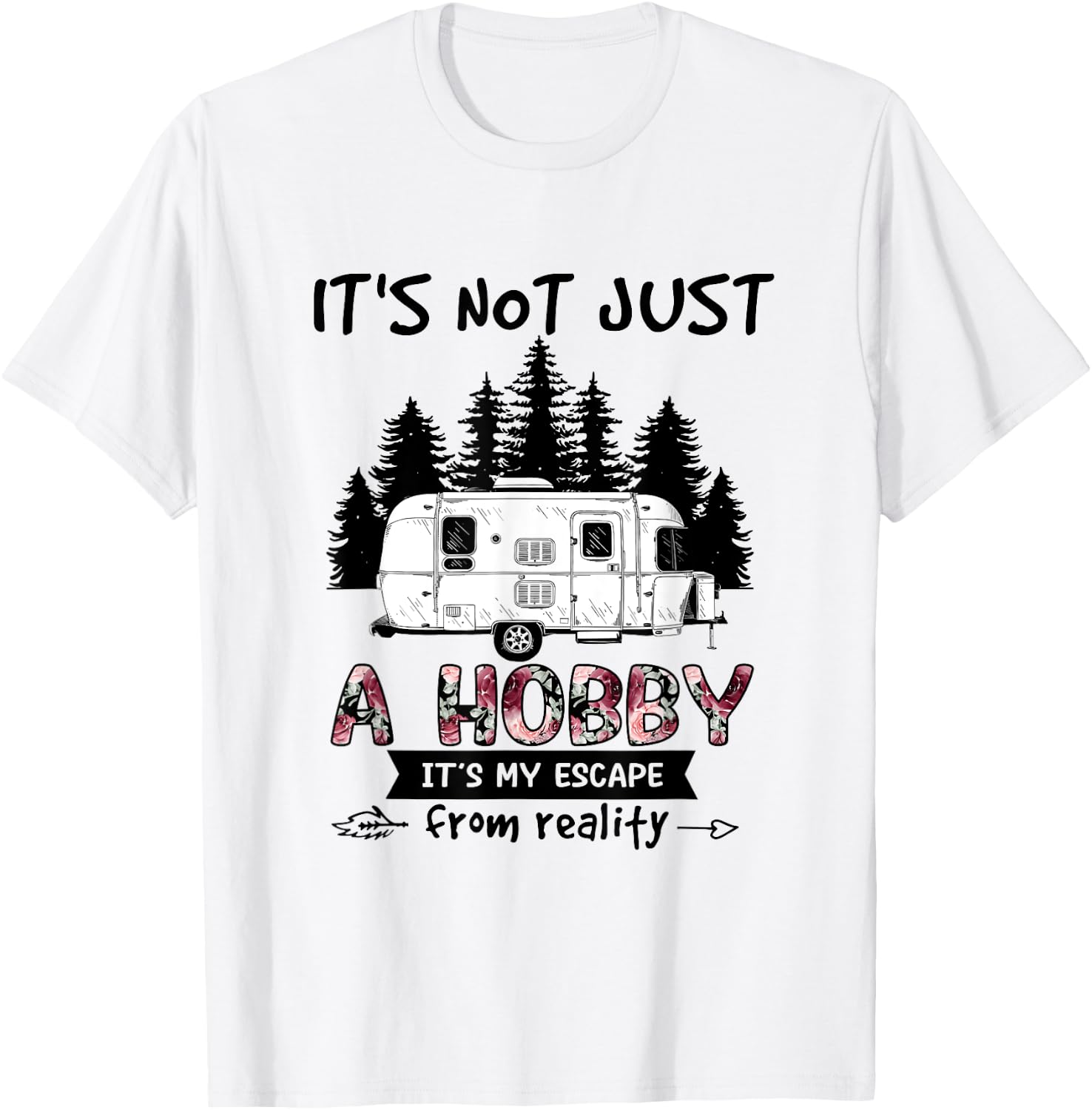 It's Not Just A Hobby It's My Escape From Reality Camping T-Shirt - T-Shirt | White